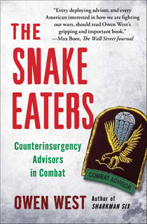 The Snake Eaters - Counterinsurgency Advisors in Combat