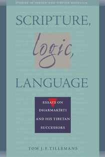 Scripture, Logic, Language - Essays on Dharmakirti and his Tibetan Successors