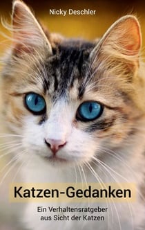 Katzen-Gedanken - Ein Verhaltensratgeber aus Sicht der Katzen: Was Ihre Katze wirklich denkt