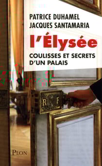 L'Elysée coulisses et secrets d'un palais - Coulisses et secrets d'un palais
