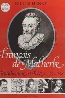 François de Malherbe : gentilhomme et poète, 1555-1628