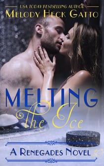 Melting the Ice - The Renegades (Hockey Romance), #10
