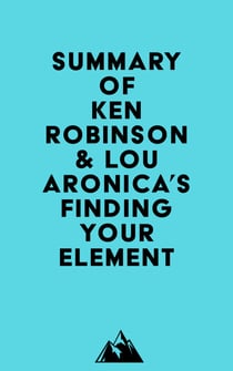 Summary of Ken Robinson & Lou Aronica's Finding Your Element