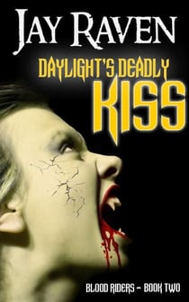 Daylight's Deadly Kiss: Blood Riders Book Two - Blood Riders, #2