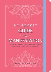 My Pocket Guide to Manifestation - Anytime Activities to Set Intentions, Visualize Goals, and Create the Life You Want