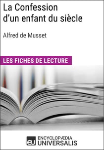 La Confession d'un enfant du siècle d'Alfred de Musset - Les Fiches de lecture d'Universalis