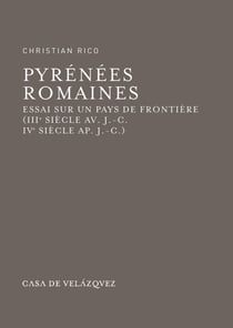 Pyrénées romaines - Essai sur un pays de frontière (iiie siècle av. J.-C. - ive siècle ap. J.-C.)