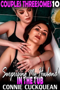 Surprising My Husband In The Tub : Couples Threesomes 10 - Couples Threesomes