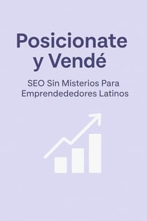 Posicionate y Vendé: SEO Sin Misterios Para Emprendedores Latinos - Tecnológicos