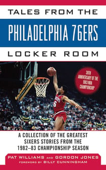 Tales from the Philadelphia 76ers Locker Room - A Collection of the Greatest Sixers Stories from the 1982-83 Championship Season