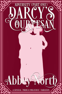 Adversity (Darcy's Courtesan, Part One) - Darcy's Courtesan, #1