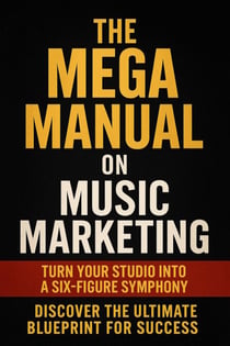 The Mega Manual On Music Marketing - The Musicians Playbook