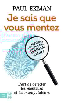 Je sais que vous mentez ! L'art de détecter les menteurs et les manipulateurs