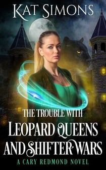 The Trouble with Leopard Queens and Shifter Wars - Cary Redmond, #3