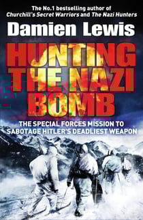 Hunting The Nazi Bomb - The Secret Mission to Sabotage Hitler's Deadliest Weapon
