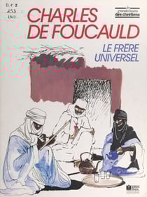 Charles de Foucauld - Le frère universel