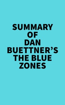 Summary of Dan Buettner's The Blue Zones - 