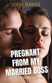 Pregnant From My Married Boss - Cheating Hotwives Erotica Stories