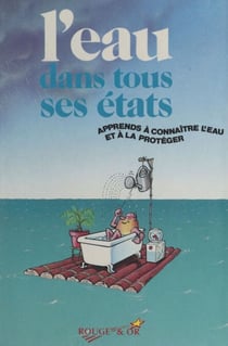 L'eau dans tous ses états - Apprends à connaître l'eau et à la protéger