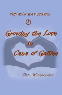 Growing the Love in Cana of Galilee - The New Way, #3
