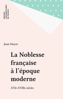 La Noblesse française à l'époque moderne - XVIe-XVIIIe siècles