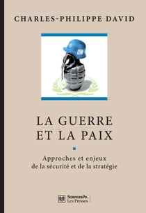La guerre et la paix - Approches et enjeux de la sécurité et de la stratégie