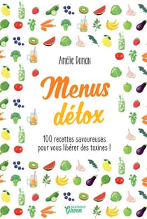 Menus détox - 100 recettes savoureuses pour vous libérer des toxines !