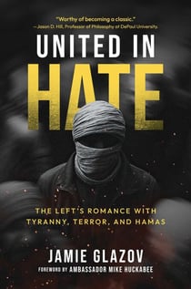 United in Hate - The Left's Romance with Tyranny, Terror, and Hamas