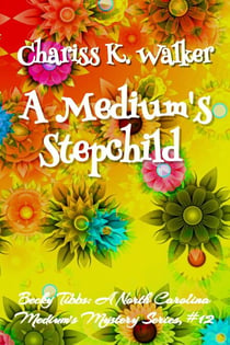 A Medium's Stepchild: A Cozy Ghost Mystery - Becky Tibbs: A North Carolina Medium's Mystery Series, #12
