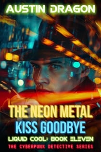The Neon Metal Kiss Goodbye (Liquid Cool, Book 11) - Liquid Cool, #11