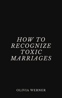 How to Recognize Toxic Marriages