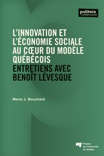 L' innovation et l’économie sociale au cœur du modèle québécois - Entretiens avec Benoît Lévesque
