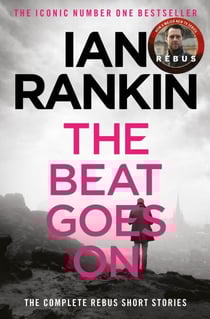 The Beat Goes On: The Complete Rebus Stories - The #1 bestselling series that inspired BBC One’s REBUS