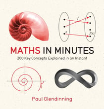Maths in Minutes - 200 Key Concepts Explained In An Instant