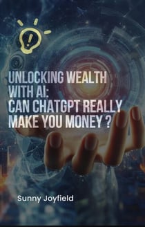 Unlocking Wealth with AI: Can ChatGPT Really Make You Money?