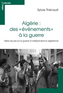 ALGERIE : DES EVENEMENTS A LA GUERRE -PDF - idées reçues sur la guerre d'indépendance