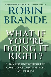 What If You're Doing It Right?: 31 Days to Uncovering the Confidence and Happiness You Deserve - Creative Living, #1
