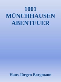 1001 Münchhausen Abenteuer - Der absolut wahre Urtext der 1001 Münchhausen Abenteuer