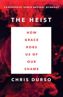 The Heist - How Grace Robs Us of Our Shame