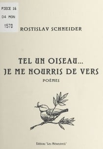 Tel un oiseau, je me nourris de vers - Poèmes
