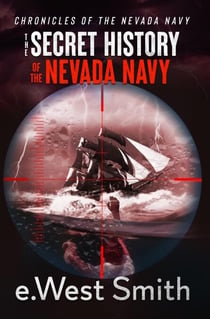 The Secret History of the Nevada Navy - Chronicles of the Nevada Navy, #1