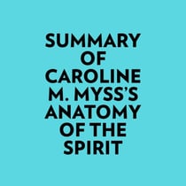 Summary of Caroline M. Myss's Anatomy Of The Spirit