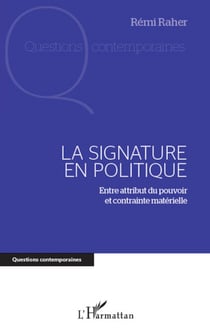 Signature en politique - Entre attribut du pouvoir et contrainte matérielle