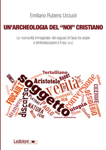 Un’archeologia del “noi” cristiano - Le «comunità immaginate» dei seguaci di Gesù tra utopie e territorializzazioni (I-II sec. e.v.)
