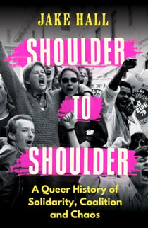 Shoulder to Shoulder - The Best Queer History Book You'll Read This Year: 'Enticing and nuanced' Travis Alabanza