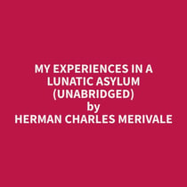 My Experiences in a Lunatic Asylum (Unabridged)