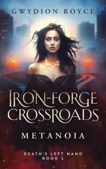Iron-Forge Crossroads: Metanoia - Death's Left Hand, #1