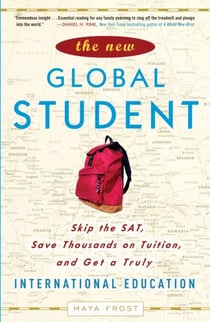 The New Global Student - Skip the SAT, Save Thousands on Tuition, and Get a Truly International Education