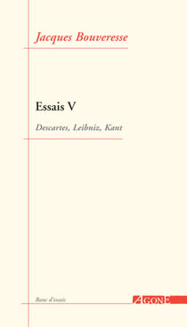 Essais V - Descartes, Leibniz, Kant
