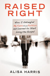 Raised Right - How I Untangled My Faith from Politics